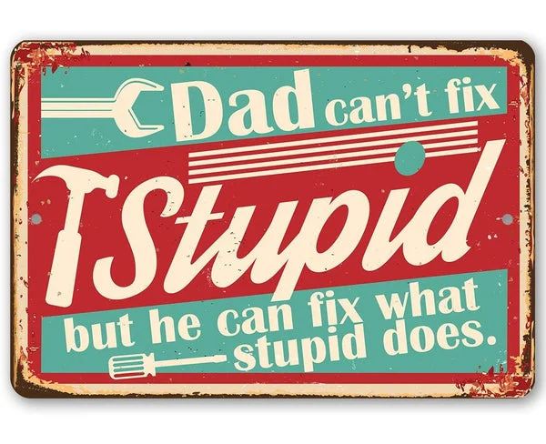 Dad Can't Fix Stupid - Metal Sign