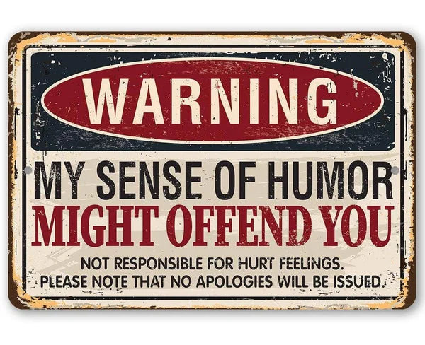 Funny Sign:Warning My Sense of Humor Might Offend You - Metal Sign