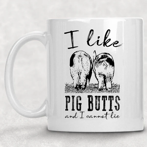 I Like Pig Butts Mug*